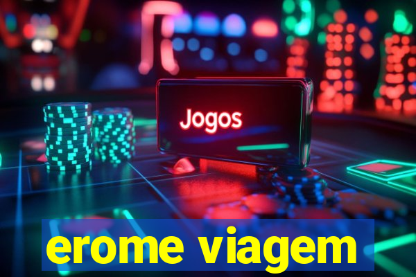 erome viagem